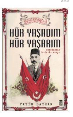 Hür Yaşadım Hür Yaşarım; İstiklal Marşı'nın Destansı Hikayesi