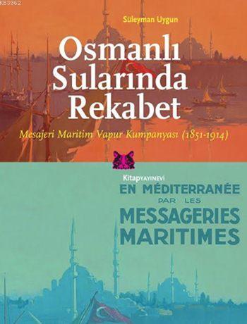 Osmanlı Sularında Rekabet; Mesajeri Maritim Vapur Kumpanyası (1851-1914)