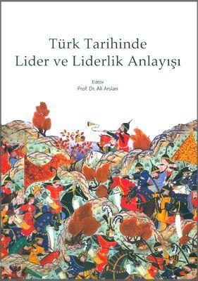 Türk Tarihinde Lider ve Liderlik Anlayışı