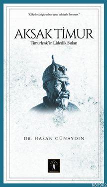 Aksak Timur; Timurlenk' in Liderlik Sırları