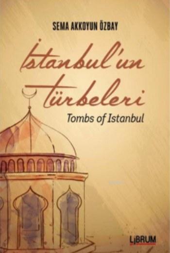 İstanbul'un Türbeleri; Tombs Of İstanbul