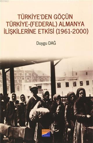 Türkiye'den Göçün Türkiye - (Federal) Almanya İlişkilerine Etkisi (1961-2000)