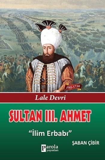 Sultan III. Ahmet; Lale Devri - İlim Erbabı