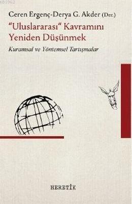 "Uluslararası" Kavramını Yeniden Düşünmek; Kuramsal ve Yöntemsel Tartışmalar