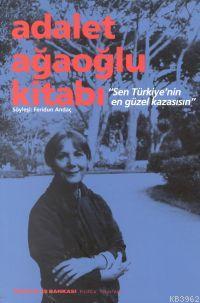 Adalet Ağaoğlu Kitabı; Sen Türkiye'nin En Güzel Kazasısın