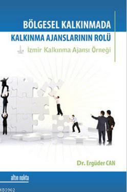 Bölgesel Kalkınma Sürecinde Kalkınma Ajanslarının Rolü; İzmir Kalkınma Ajansı Örneği