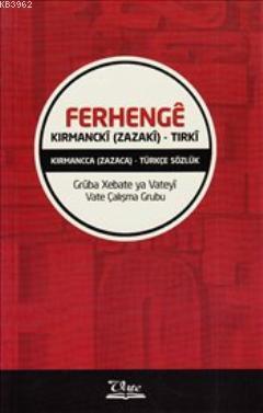 Ferhenge Kırmancki (Zazaki)-Tırki; Kırmanca (Zazaca)-Türkçe Sözlük