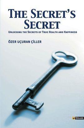 The Secret's Secret; (Unlocking the Secrets of True Health and Happiness)