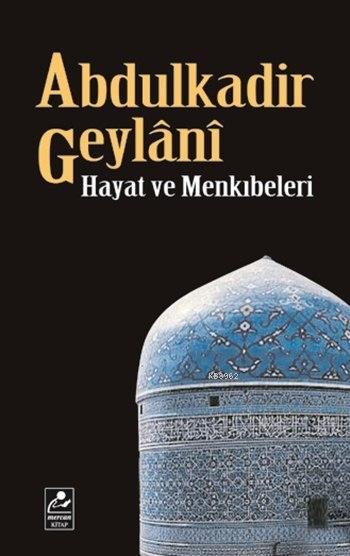 Abdulkadir Geylânî Hayatı ve Menkıbeleri