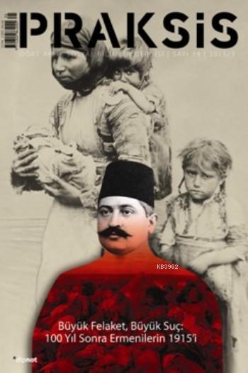 Praksis Sayı 39; Büyük Felaket,Büyük Suç: 100 Yıl Sonra Ermenilerin 1915'i