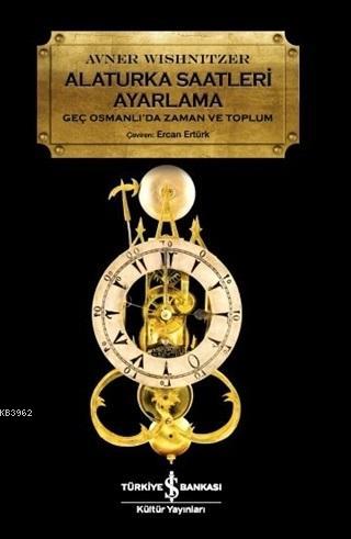 Alaturka Saatleri Ayarlama Geç Osmanlı'da Zaman ve Toplum