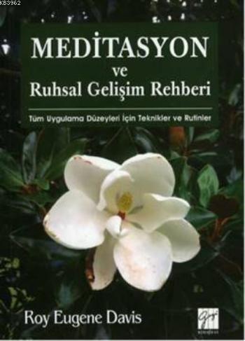 Meditasyon ve Ruhsal Gelişim Rehberi; Tüm Uygulama Düzeyleri Için Teknikler Ve Rutinler