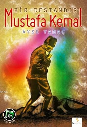 Bir Destandır Mustafa Kemal (9+ Yaş)