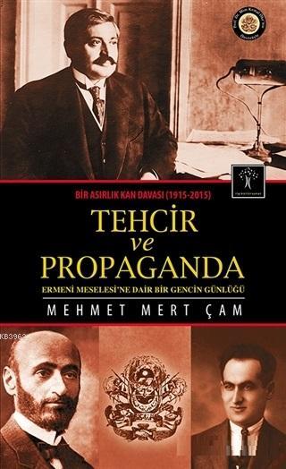 Bir Asırlık Kan Davası : Tehcir ve Propaganda (1915-2015); Ermeni Meselesine Dair Bir Gencin Günlüğü
