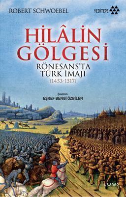 Hilalin Gölgesi; Rönesans'ta Türk İmajı (1453-1517)