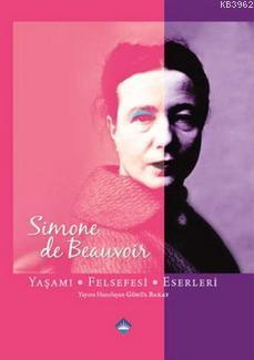 Simone De Beauvoir; Yaşamı, Felsefesi, Eserleri