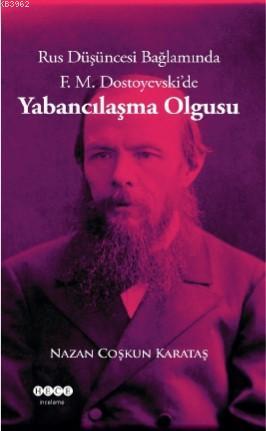 Rus Düşüncesi Bağlamında F. M. Dostoyevski'de Yabancılaşma Olgusu