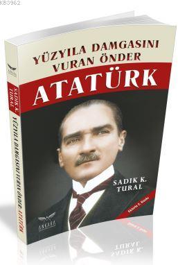 Yüzyıla Damgasını Vuran Önder Atatürk