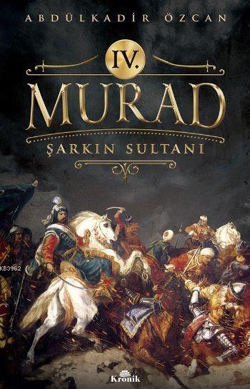 IV. Murad; Şarkın Sultanı