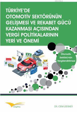 Türkiye'de Otomotiv Sektörünün Gelişmesi ve Rekabet Gücü Kazanması Açısından Vergi Politikalarının Y; Otomotiv Sektörü'nün Vergilendirilmesi