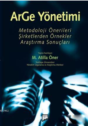 ArGe Yönetimi; Metodoloji Önerileri - Şirketlerden Örnekler - Araştırma Sonuçları