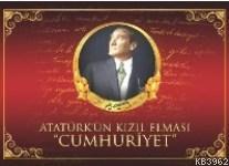 Atatürk'ün Kızıl Elması Cumhuriyet