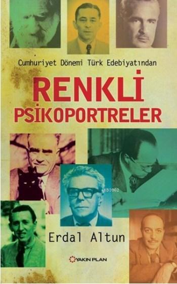 Renkli Psikoportreler; Cumhuriyet Dönemi Türk Edebiyatından