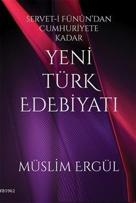 Servet-i Fünun'dan Cumhuriyete Kadar Yeni Türk Edebiyatı