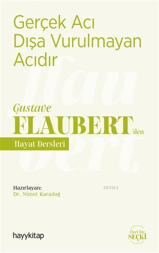 Gerçek Acı Dışa Vurulmayan Acıdır - Gustave Flaubert'den Hayat Dersleri