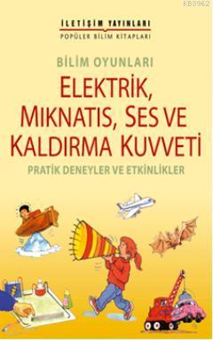 Bilim Oyunları Elektrik, Mıknatıs, Ses ve Kaldırma Kuvveti; (Pratik Deneyler ve Etkinlikler)