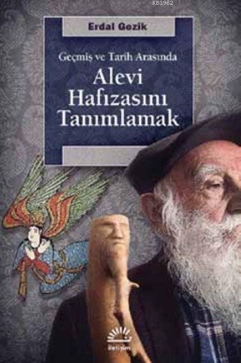 Alevi Hafızasını Tanımlamak; Geçmiş ve Tarih Arasında