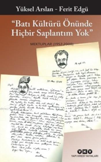 Batı Kültürü Önünde Hiçbir Saplantım Yok; Mektuplar(1957-2008)