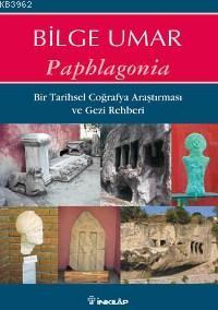 Paphlagonia; Bir Tarihsel Coğrafya Araştırması ve Gezi Rehberi
