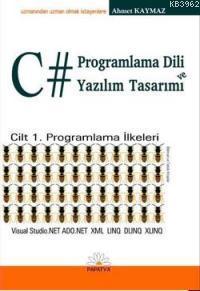 C# Programlama Dili ve Yazılım Tasarımı; Cilt 1 Programlama İlkeleri