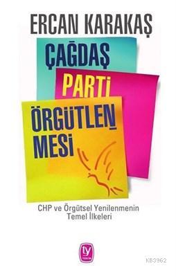 Çağdaş Parti Örgütlenmesi; CHP ve Örgütsel Yenilenmenin Temel İlkeleri