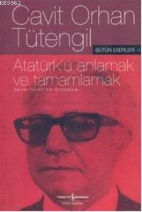 Atatürk'ü Anlamak ve Tamamlamak
