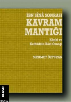 İbn Sînâ Sonrası Kavram Mantığı; Kâtibî ve Kutbüddin Râzî Örneği