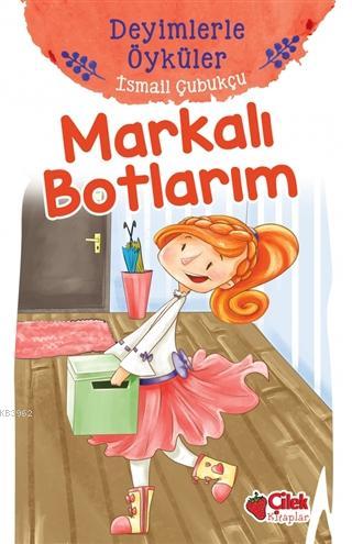 Markalı Botlarım - Deyimlerle Öyküler