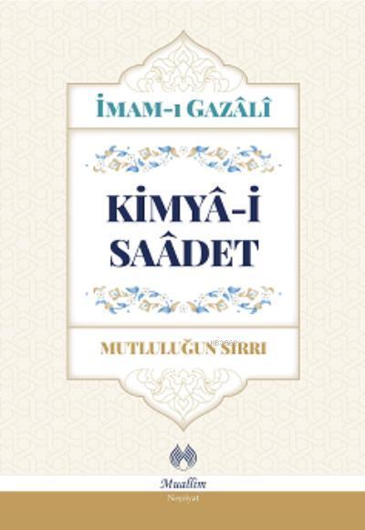 Kimya-i Saadet - Mutluluğun Sırrı