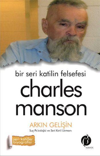 Bir Seri Katilin Felsefesi - Charles Manson; Seri Katiller Biyografisi