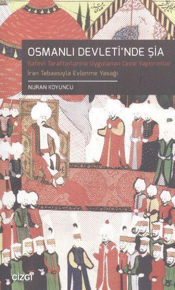 Osmanlı Devleti'nde Şia; Türk Hukuk Tarihinde Safevi Şia'sı Safevî -Taraftarlarına Uygulanan Cezai Yaptırımlar