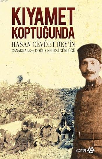 Kıyamet Koptuğunda; Hasan Cevdet Bey'in Çanakkale ve Doğu Cephesi Günlüğü