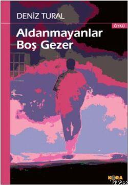 Aldanmayanlar Boş Gezer