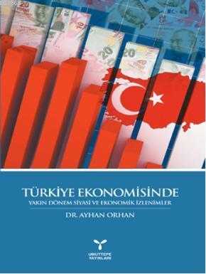 Türkiye Ekonomisinde Yakın Dönem Siyasi ve Ekonomik İzlenimler