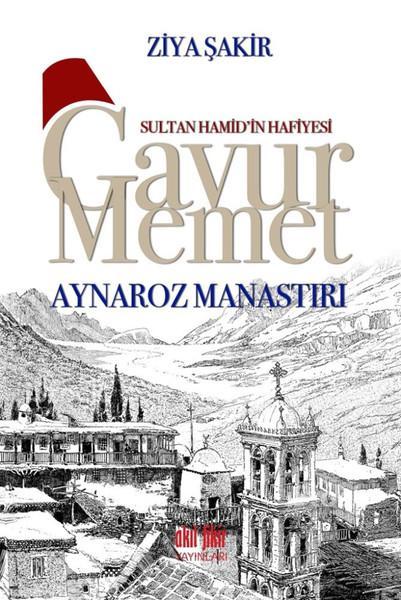 Sultan Hamid'in Hafiyesi Gavur Memet - Aynaroz Manastırı