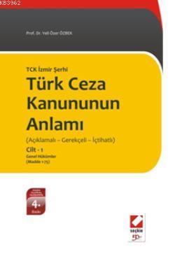 TCK İzmir Şerhi Türk Ceza Kanununun Anlamı; (Açıklamalı - Gerekçeli - İçtihatlı) (Cilt 1: Genel Hükümler - Madde 1-75)
