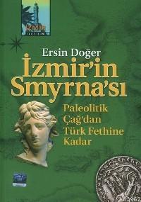 İzmir'in Smyrna'sı; Paleotik Çağ'dan Türk Fethine Kadar