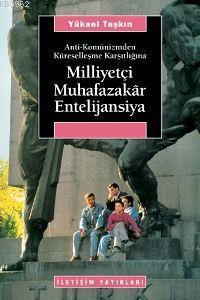 Anti-Komünizmden Küreselleşme Karşıtlığına Milliyetçi Muhafazakâr Entelijansiya