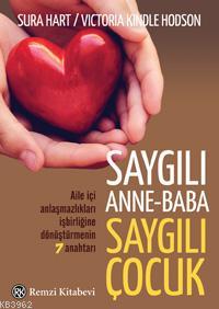 Saygılı Anne Baba Saygılı Çocuk Aile İçi Anlaşmazlıkları İşbirliğine Dönüştürmenin 7 Anahtarı