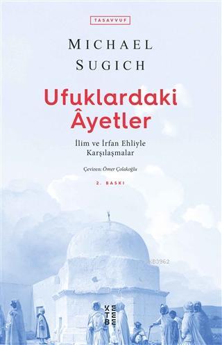 Ufuklardaki Ayetler; İlim ve İrfan Ehliyle Karşılaşmalar